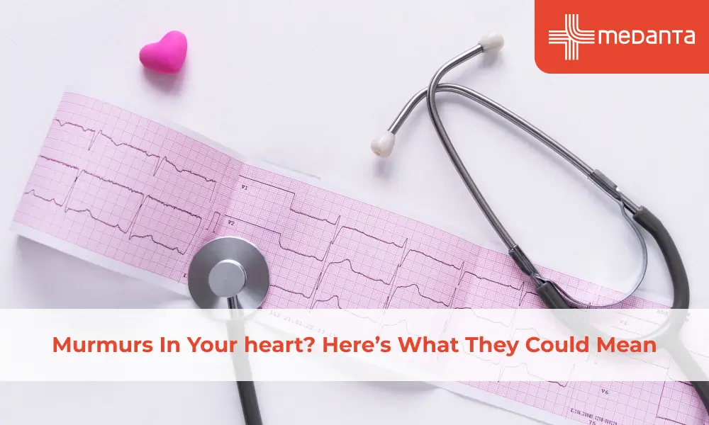 Murmurs In Your heart? Here’s What They Could Mean