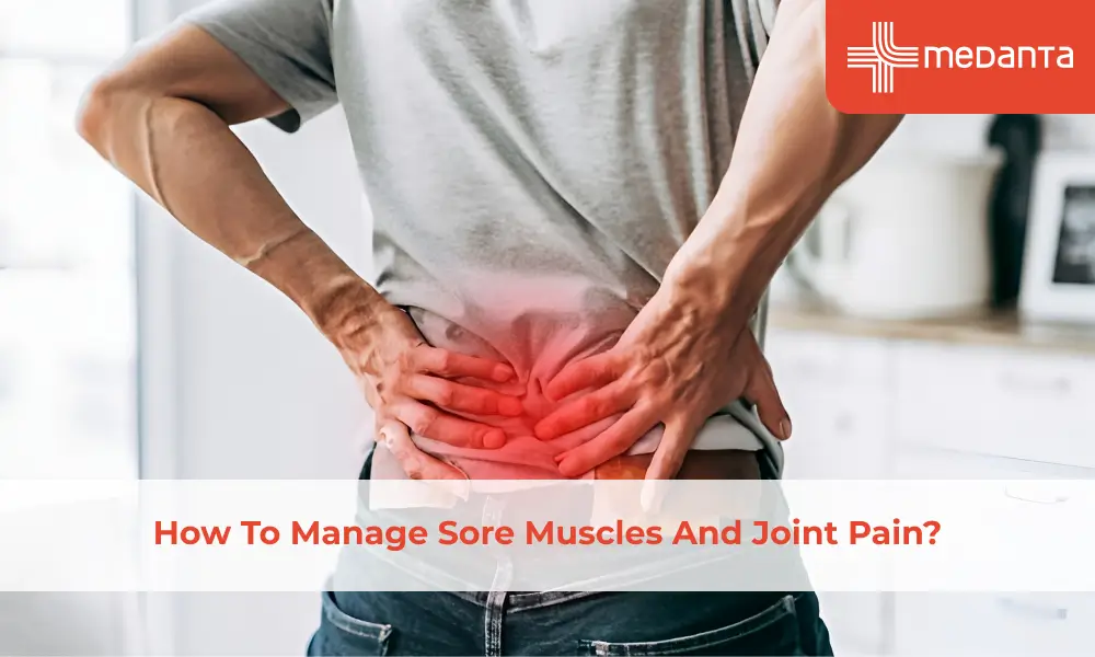 How To Manage Sore Muscles And Joint Pain?