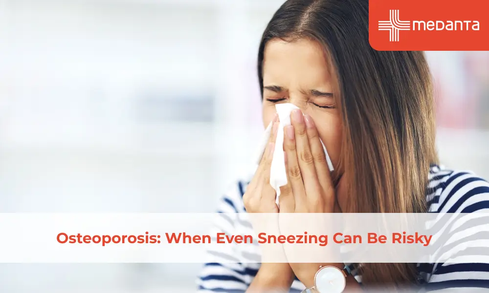 Osteoporosis: When Even Sneezing Can Be Risky