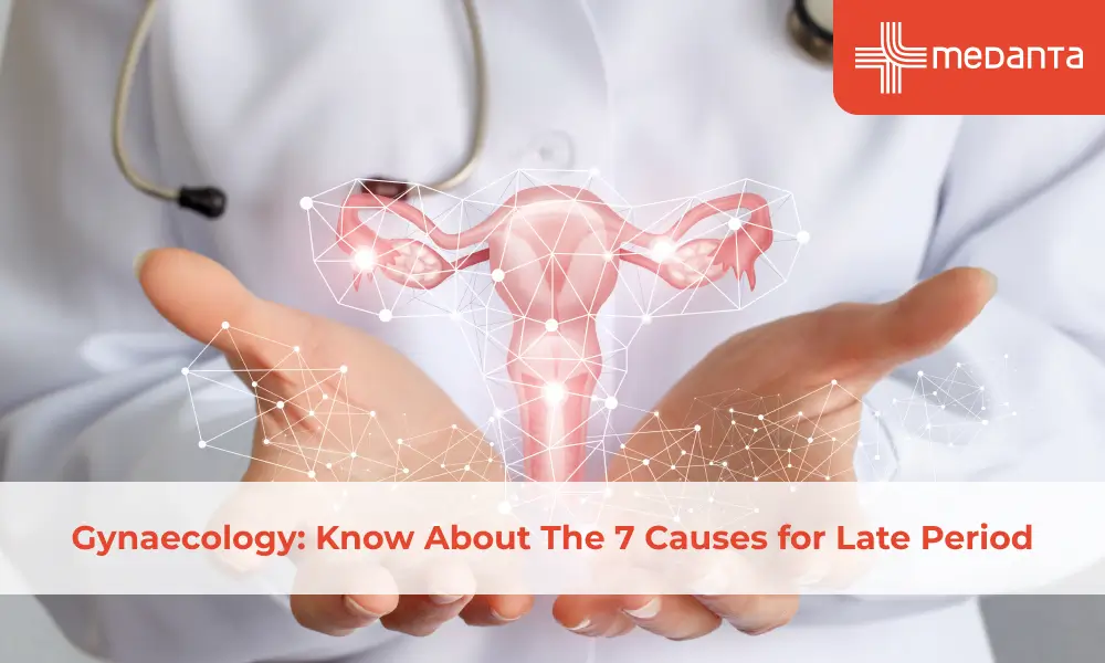 Gynaecology: Know About The 7 Causes for Late Period