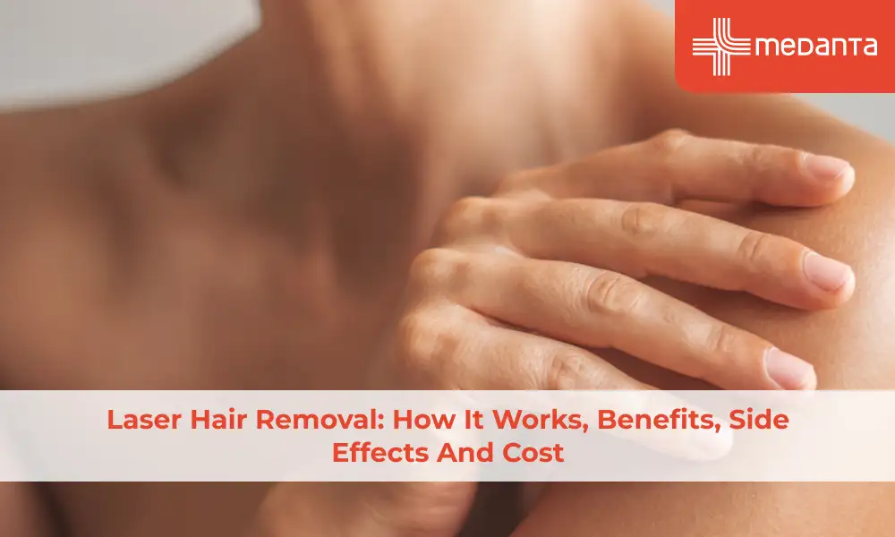 Laser Hair Removal: How It Works, Benefits, Side Effects and Cost