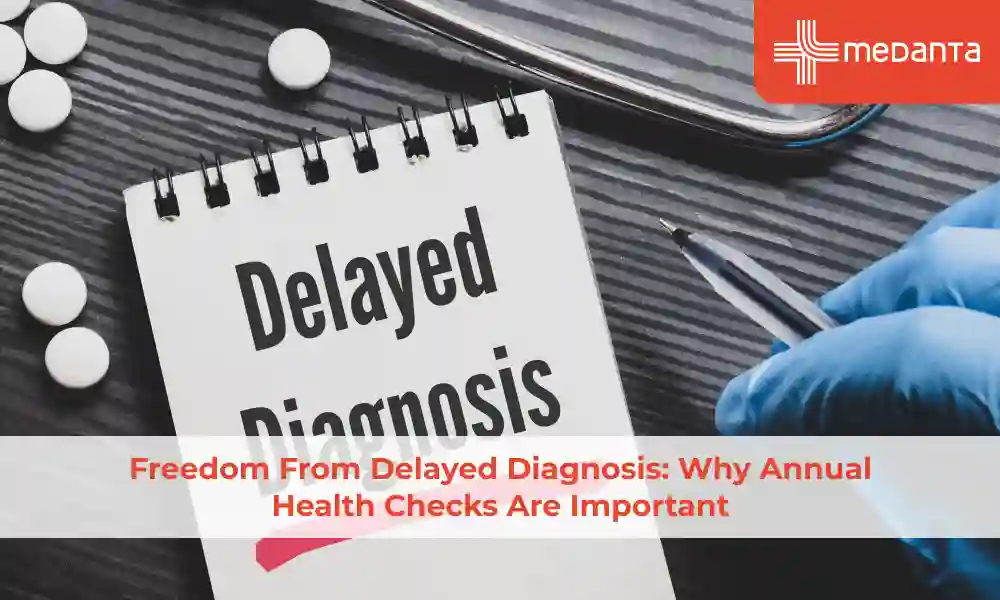 Freedom from Delayed Diagnosis: Why Annual Health Checks Are Important
