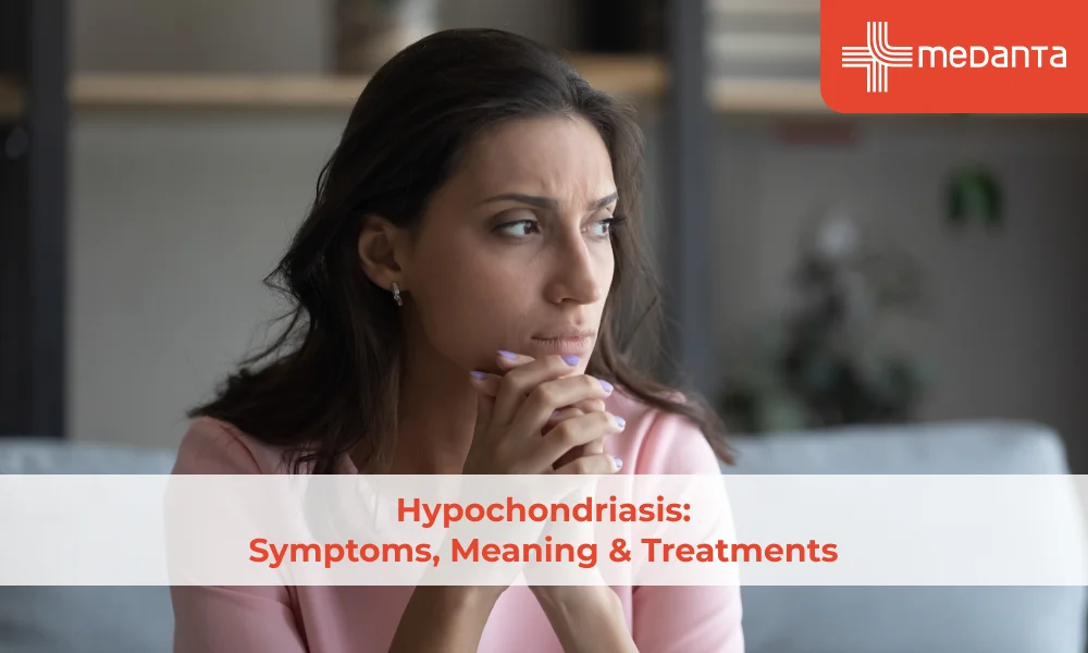 Hypochondriasis: Symptoms, Meaning & Treatments