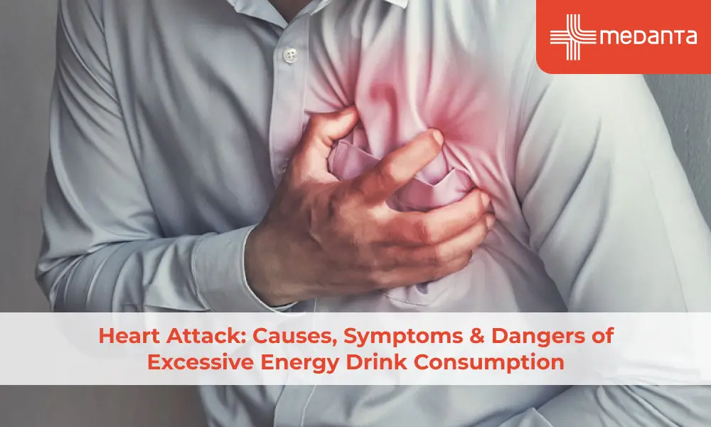 Heart Attack: Causes, Symptoms & Dangers of Excessive Energy Drink Consumption