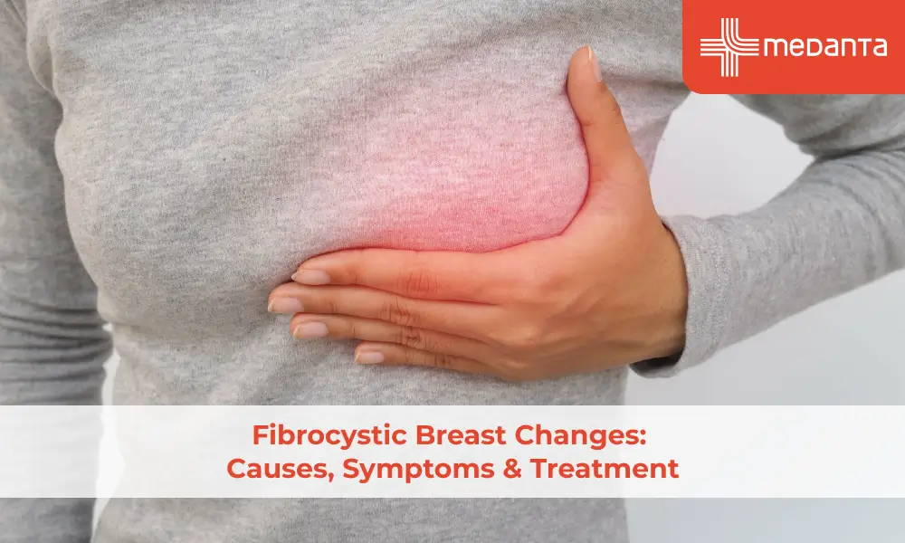 Fibrocystic Breast Changes: Causes, Symptoms & Treatment