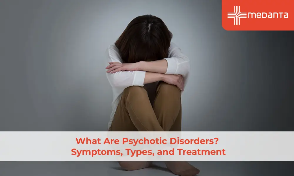 What Are Psychotic Disorders? Symptoms, Types, and Treatment