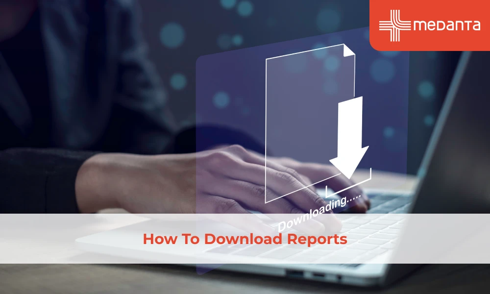 Guide to Download Your Medanta Health Reports Steps to Access Report Online 