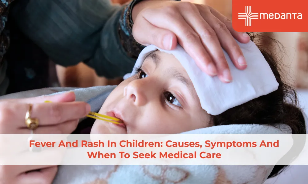 Fever and Rash in Children: Causes, Symptoms and When to Seek Medical Care