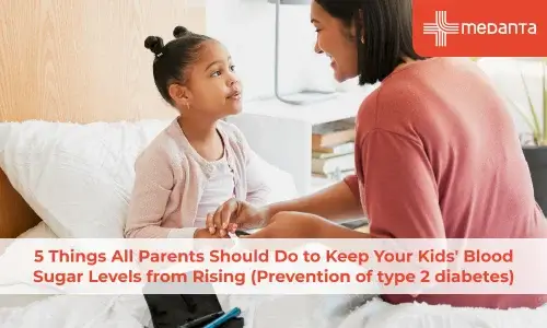 5 Things All Parents Should Do to Keep Your Kids' Blood Sugar Levels from Rising (Prevention of type 2 diabetes)