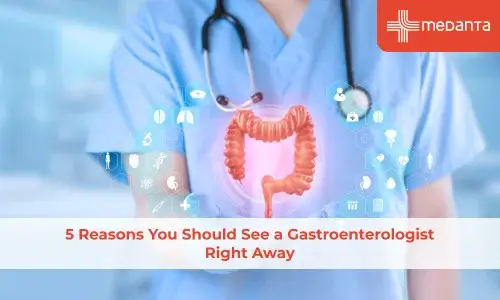 5 Reasons You Should See a Gastroenterologist Right Away