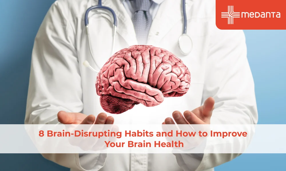 8 Brain-Disrupting Habits and How to Improve Your Brain Health