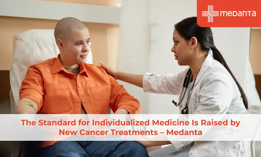The Standard for Individualized Medicine Is Raised by New Cancer Treatments – Medanta