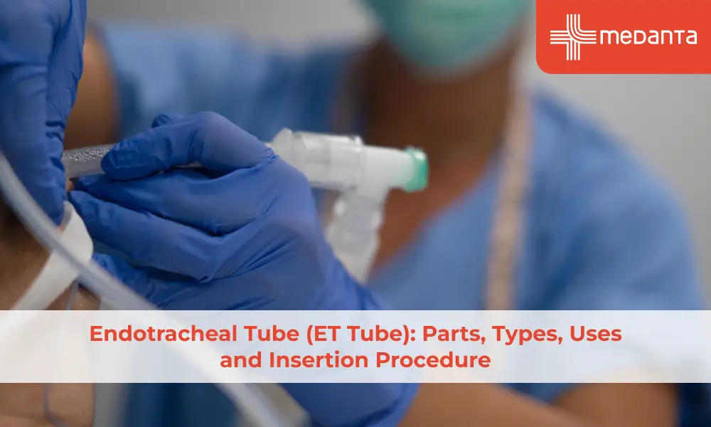 Endotracheal Tube (ET Tube): Parts, Types, Uses and Insertion Procedure