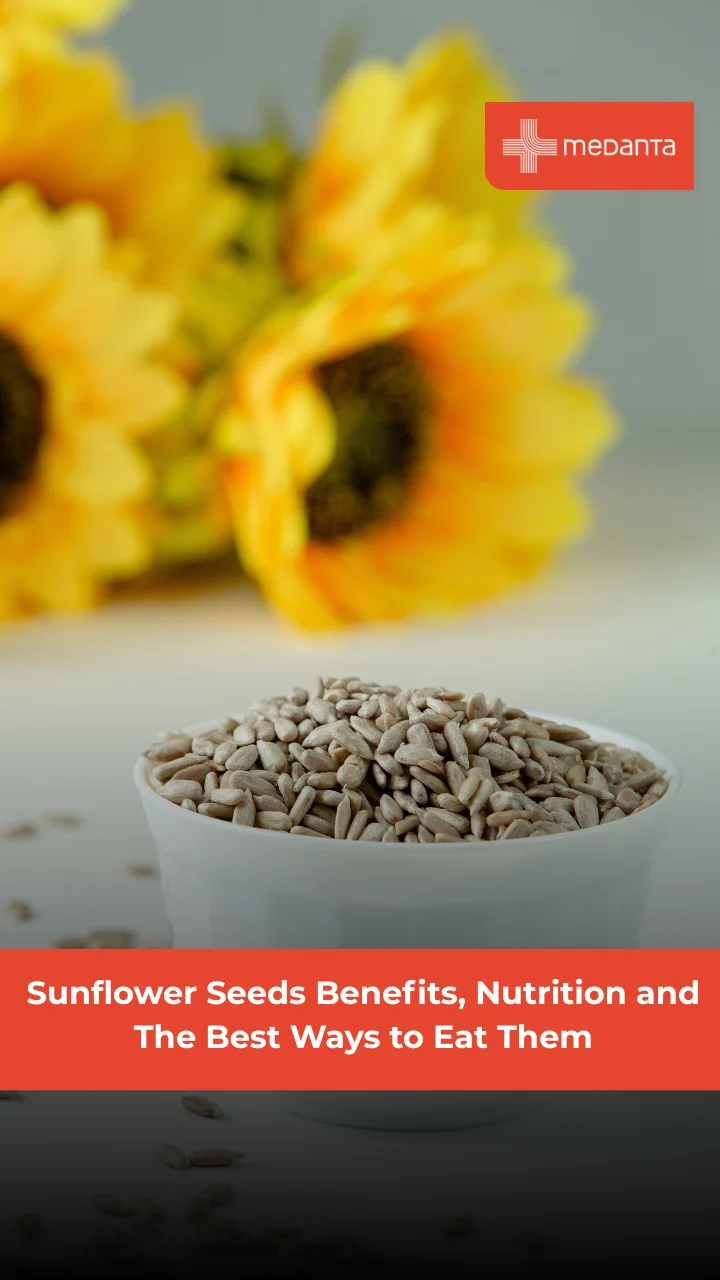 Why Sunflower Seeds Are Healthy: Benefits, Nutrition & How to Eat | Medanta